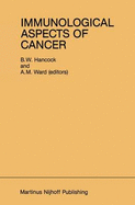 Immunological Aspects of Cancer - Hancock, B W (Editor), and Ward, A M (Editor)
