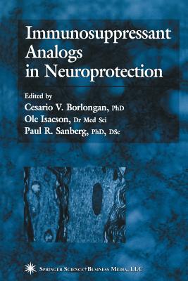 Immunosuppressant Analogs in Neuroprotection - Borlongan, Cesario V (Editor), and Isacson, Ole (Editor), and Sanberg, Paul R (Editor)