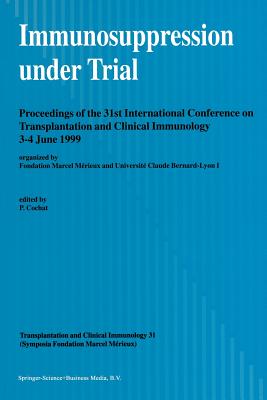 Immunosuppression Under Trial: Proceedings of the 31st Conference on Transplantation and Clinical Immunology, 3-4 June, 1999 - Cochat, Pierre (Editor)