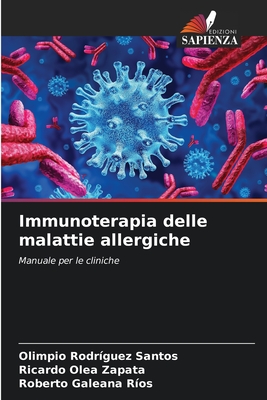 Immunoterapia delle malattie allergiche - Rodriguez Santos, Olimpio, and Olea Zapata, Ricardo, and Galeana Rios, Roberto