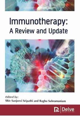 Immunotherapy: A Review and Update - Sripathi, Shiv Sanjeevi (Editor), and Subramaniam, Raghu (Editor)