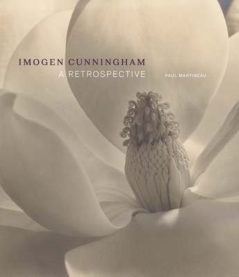 Imogen Cunningham: A Retrospective - Martineau, Paul, and Ehrens, Susan (Contributions by)