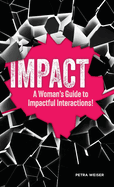 Impact: A Woman's Guide to Impactful Interactions!