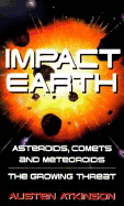 Impact Earth: Asteroids, Comets and Meteoroids: The Growing Threat