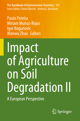 Impact of Agriculture on Soil Degradation II: A European Perspective - Pereira, Paulo (Editor), and Muoz-Rojas, Miriam (Editor), and Bogunovic, Igor (Editor)