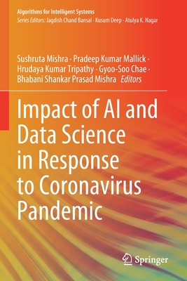 Impact of AI and Data Science in Response to Coronavirus Pandemic - Mishra, Sushruta (Editor), and Mallick, Pradeep Kumar (Editor), and Tripathy, Hrudaya Kumar (Editor)