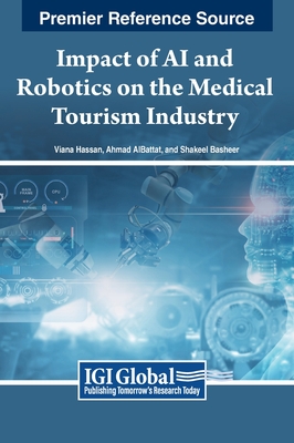 Impact of AI and Robotics on the Medical Tourism Industry - Hassan, Viana (Editor), and Albattat, Ahmad (Editor), and Basheer, Shakeel (Editor)