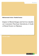 Impact of Brand Image and Service Quality on Consumer Purchase Intentions. a Study of Retail Stores in Pakistan