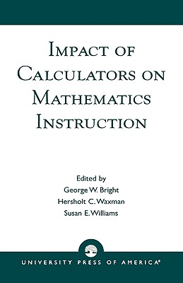 Impact of Calculators on Mathematics Instruction - Bright, George W