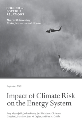 Impact of Climate Risk on the Energy System: Examining the Financial, Security, and Technology Dimensions - Jaffe, Amy Myers, and Et Al