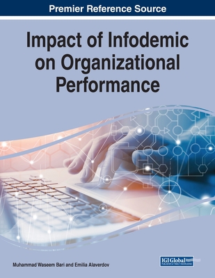 Impact of Infodemic on Organizational Performance - Bari, Muhammad Waseem (Editor), and Alaverdov, Emilia (Editor)