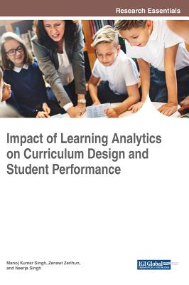 Impact of Learning Analytics on Curriculum Design and Student Performance - Kumar Singh, Manoj (Editor), and Zerihun, Zenawi (Editor), and Singh, Neerja (Editor)