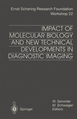Impact of Molecular Biology and New Technical Developments in Diagnostic Imaging - Semmler, W (Editor), and Schwaiger, M (Editor)