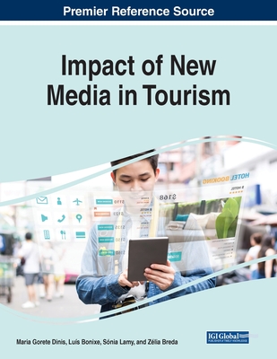 Impact of New Media in Tourism - Dinis, Maria Gorete (Editor), and Bonixe, Luis (Editor), and Lamy, Sonia (Editor)