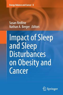 Impact of Sleep and Sleep Disturbances on Obesity and Cancer - Redline, Susan (Editor), and Berger, Nathan A (Editor)