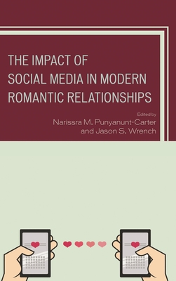 Impact of Social Media in Modern Romantic Relationships - Punyanunt-Carter, Narissra M (Editor), and Wrench, Jason S (Editor), and Arias, V Santiago (Contributions by)