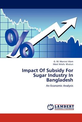 Impact of Subsidy for Sugar Industry in Bangladesh - Alam, G M Monirul, and Khatun, Most Nilufa