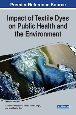 Impact of Textile Dyes on Public Health and the Environment - Wani, Khursheed Ahmad (Editor), and Jangid, Nirmala Kumari (Editor), and Bhat, Ajmal Rashid (Editor)