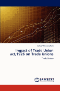 Impact of Trade Union ACT,1926 on Trade Unions