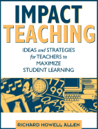 Impact Teaching: Ideas and Strategies for Teachers to Maximize Student Learning