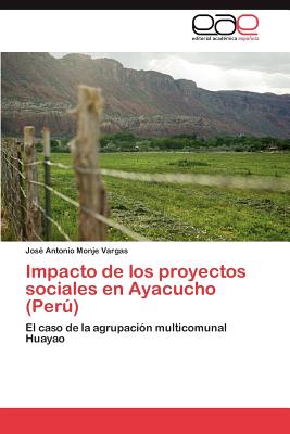 Impacto de Los Proyectos Sociales En Ayacucho (Peru) - Monje Vargas Jos? Antonio