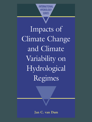 Impacts of Climate Change and Climate Variability on Hydrological Regimes - Dam, Jan C. van (Editor)