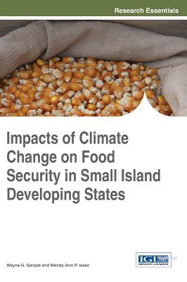 Impacts of Climate Change on Food Security in Small Island Developing States - Ganpat, Wayne G. (Editor), and Isaac, Wendy-Ann P. (Editor)