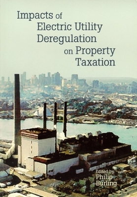 Impacts of Electric Utility Deregulation on Property Taxation - Burling, Philip (Editor)