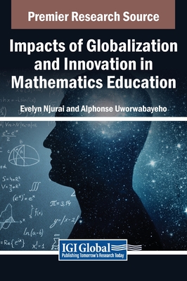 Impacts of Globalization and Innovation in Mathematics Education - Njurai, Evelyn (Editor), and Uworwabayeho, Alphonse (Editor)