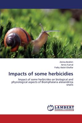 Impacts of some herbicidies - Ibrahim Amina, and Kamal Amira, and Abdel-Ghaffar Fathy