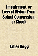 Impairment, or Loss of Vision, from Spinal Concussion, or Shock