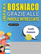 IMPARA BOSNIACO GRAZIE ALLE PAROLE INTRECCIATE - LIVELLO AVOTAZOTO - Scopri Come Migliorare Il Tuo Vocabolario Con 2000 Crucipuzzle e Pratica a Casa - 100 Griglie Di Gioco - Materiale Didattico e Libretto Di Attivit?