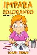 Impara Colorando: 60 disegni tutti da colorare con nomi dei soggetti in italiano ed inglese, per insegnare al tuo bambino sin da subito. VOLUME 1