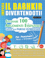Impara Il Bashkir Divertendoti! - Per Principianti: Facile a Intermedio - Studiare 100 Argomenti Essenziali Grazie Alle Parole Intrecciate