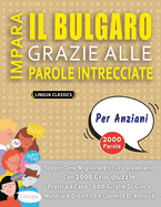 IMPARA IL BULGARO GRAZIE ALLE PAROLE INTRECCIATE - PER ANZIANI - Scopri Come Migliorare Il Tuo Vocabolario Con 2000 Crucipuzzle e Pratica a Casa - 100 Griglie Di Gioco - Materiale Didattico e Libretto Di Attivit?