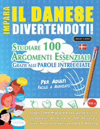 Impara Il Danese Divertendoti! - Per Adulti: Facile a Avanzato - Studiare 100 Argomenti Essenziali Grazie Alle Parole Intrecciate - Vol.1