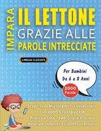 IMPARA IL LETTONE GRAZIE ALLE PAROLE INTRECCIATE - Per Bambini Da 6 a 8 Anni - Scopri Come Migliorare Il Tuo Vocabolario Con 2000 Crucipuzzle e Pratica a Casa - 100 Griglie Di Gioco - Materiale Didattico e Libretto Di Attivit
