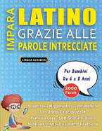 IMPARA LATINO GRAZIE ALLE PAROLE INTRECCIATE - Per Bambini Da 6 a 8 Anni - Scopri Come Migliorare Il Tuo Vocabolario Con 2000 Crucipuzzle e Pratica a Casa - 100 Griglie Di Gioco - Materiale Didattico e Libretto Di Attivit?