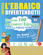 Impara l'Ebraico Divertendoti! - Per Bambini: Tutte Le Et - Studiare 100 Argomenti Essenziali Grazie Alle Parole Intrecciate - Vol.1