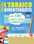 Impara l'Ebraico Divertendoti! - Per Principianti: Facile a Intermedio - Studiare 100 Argomenti Essenziali Grazie Alle Parole Intrecciate - Vol.1