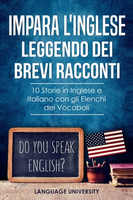 Impara l'Inglese Leggendo dei Brevi Racconti: 10 Storie in Inglese e Italiano, con gli Elenchi dei Vocaboli - Mendel, Charles, and Language, University