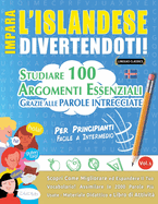 Impara l'Islandese Divertendoti! - Per Principianti: Facile a Intermedio - Studiare 100 Argomenti Essenziali Grazie Alle Parole Intrecciate - Vol.1