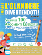 Impara l'Olandese Divertendoti! - Livello Avanzato: Intermedio a Difficile - Studiare 100 Argomenti Essenziali Grazie Alle Parole Intrecciate - Vol.1