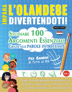 Impara l'Olandese Divertendoti! - Per Bambini: Tutte Le Et - Studiare 100 Argomenti Essenziali Grazie Alle Parole Intrecciate - Vol.1