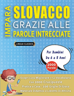 IMPARA SLOVACCO GRAZIE ALLE PAROLE INTRECCIATE - Per Bambini Da 6 a 8 Anni - Scopri Come Migliorare Il Tuo Vocabolario Con 2000 Crucipuzzle e Pratica a Casa - 100 Griglie Di Gioco - Materiale Didattico e Libretto Di Attivit?