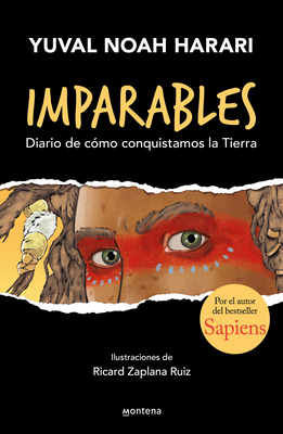 Imparables. Diario de Cmo Conquistamos la Tierra / Unstoppable Us: How Humans T Ook Over The World - Harari, Yuval Noah