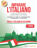 Imparare l'Italiano in 30 Giorni: 3 libri in 1: La Guida Completa per Imparare l'Italiano in circa 4 Settimane. Grammatica, Esercizi, Conversazione, Racconti e Vocabolario (+3 BONUS inclusi)