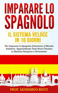 Imparare Lo Spagnolo: Il Sistema Veloce in 16 Giorni per Imparare lo Spagnolo Attraverso il Metodo Induttivo, Apprendendo Tanti Nuovi Termini in Maniera Semplice e Divertente!