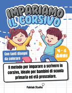 Impariamo il corsivo: Il metodo per imparare a scrivere in corsivo, ideale per bambini di scuola primaria ed et prescolare