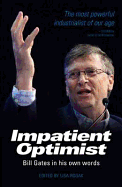 Impatient Optimist: Bill Gates in His Own Words